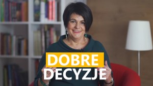 JAK PODEJMOWAĆ DOBRE DECYZJE