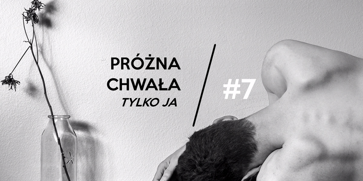 PRÓŻNA CHWAŁA, TYLKO JA