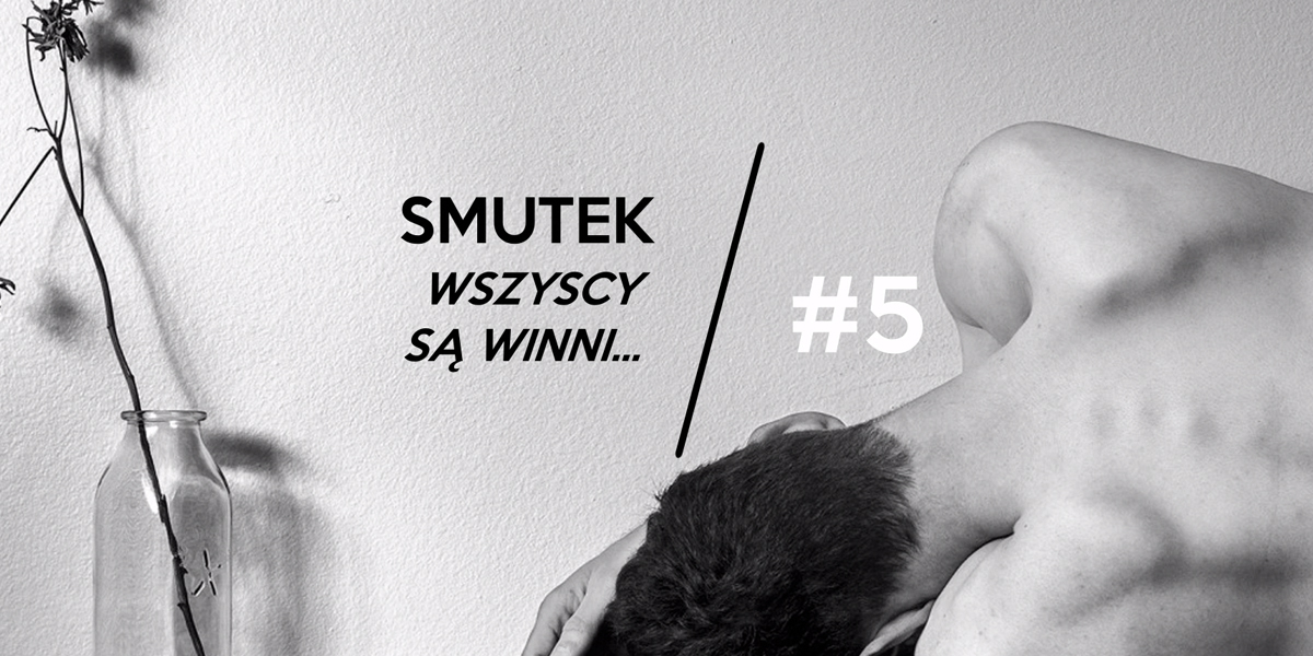 SMUTEK, WSZYSCY SĄ WINNI