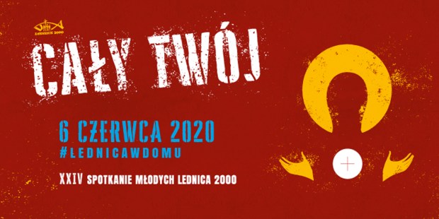 LEDNICA 2020, CAŁY TWÓJ