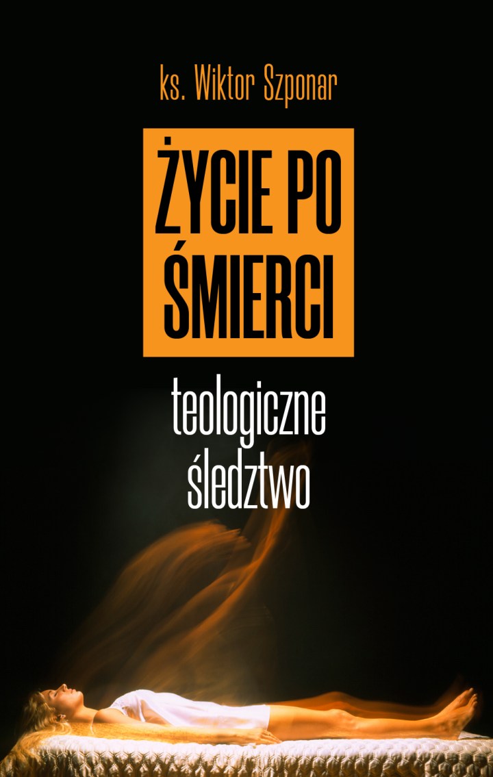 ŻYCIE PO ŚMIERCI. TEOLOGICZNE ŚLEDZTWO