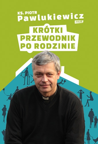 Krótki przewodnik po rodzinie - okładka książki ks. Piotra Pawlukiewicza