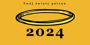 Odkryj swojego świętego opiekuna na 2024 rok. Kliknij i weź udział w losowaniu