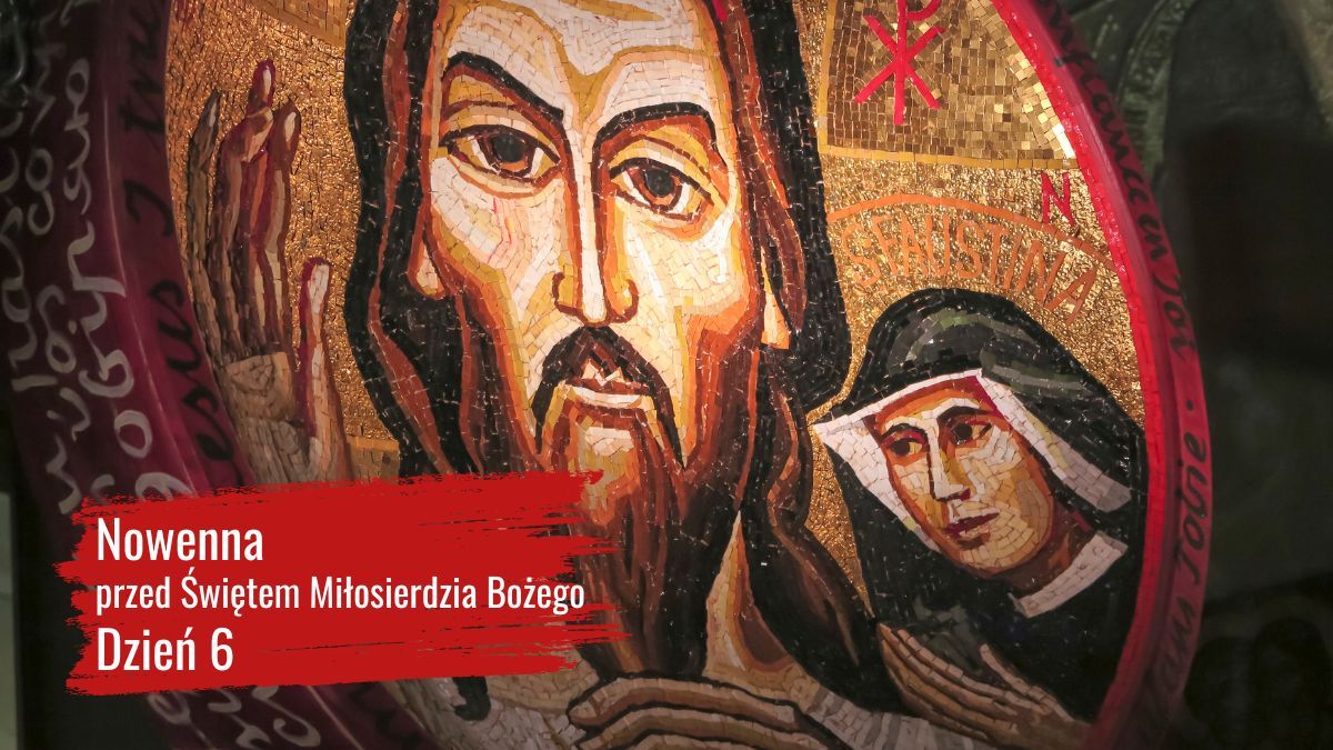 Nowenna przed świętem miłosierdzia bożego. Dzień 6