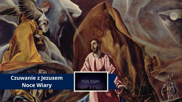 Noce Wiary – czuwanie z Jezusem. El Greco Jezus w Ogrójcu