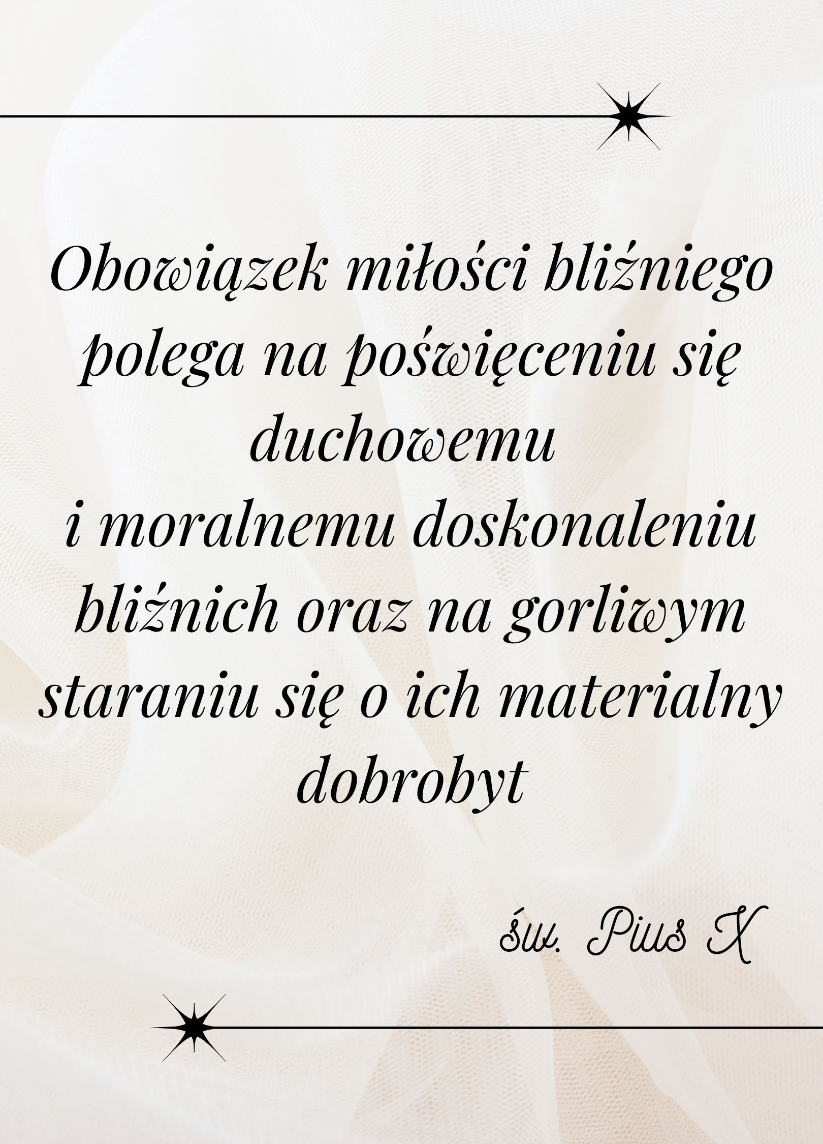 Obowiązek miłości bliźniego polega na poświęceniu się duchowemu i moralnemu doskonaleniu bliźnich oraz na gorliwym staraniu się o ich materialny dobrobyt