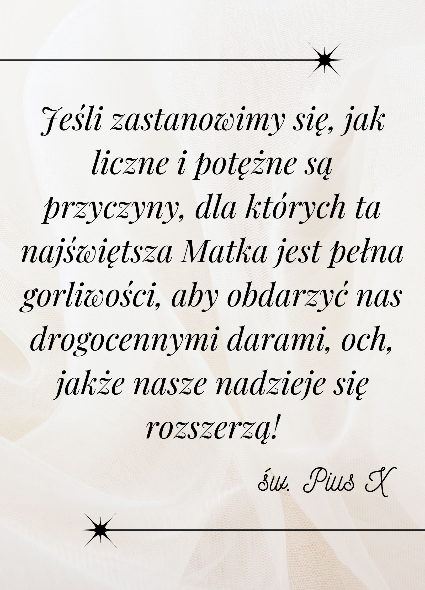 Jeśli zastanowimy się, jak liczne i potężne są przyczyny, dla których ta najświętsza Matka jest pełna gorliwości, aby obdarzyć nas drogocennymi darami, och, jakże nasze nadzieje się rozszerzą!
