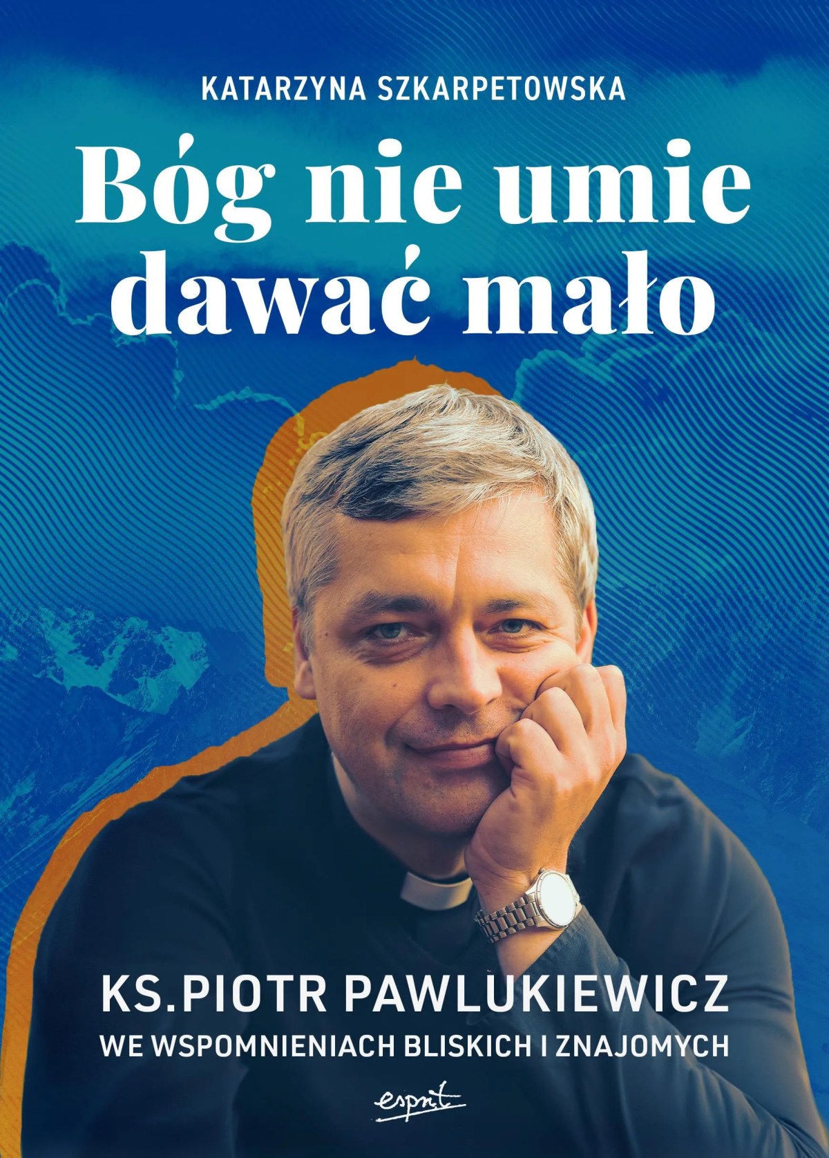 Okładka książki „Bóg nie umie dawać mało. Ksiądz Piotr we wspomnieniach bliskich i znajomych”