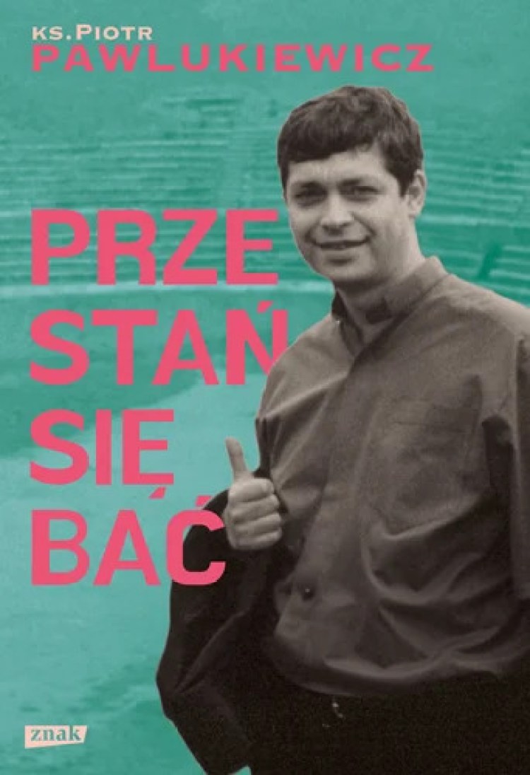 Okładka książki ks. Piotra Pawlukiewicza „Przestań się bać”