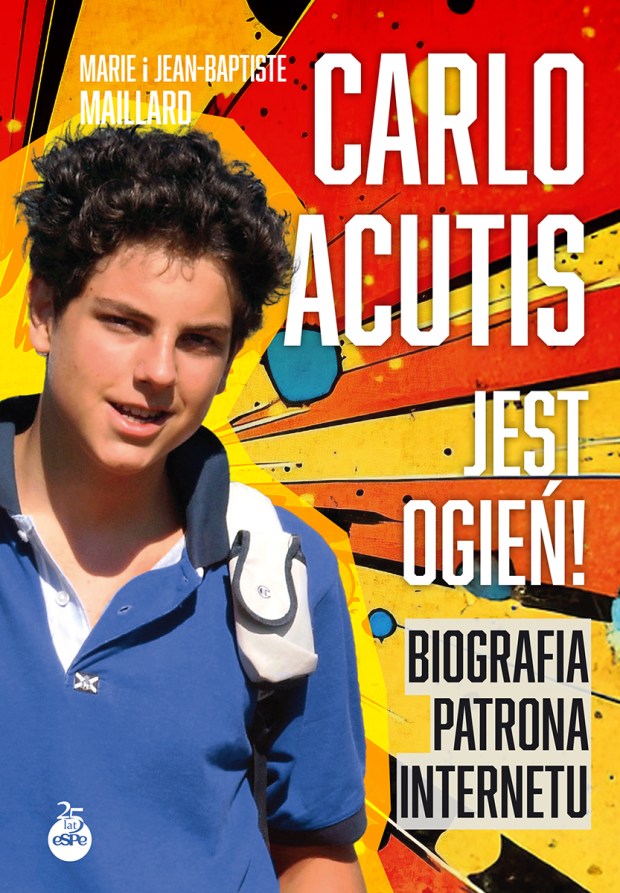 Okładka książki „Carlo Acutis. Jest ogień!”