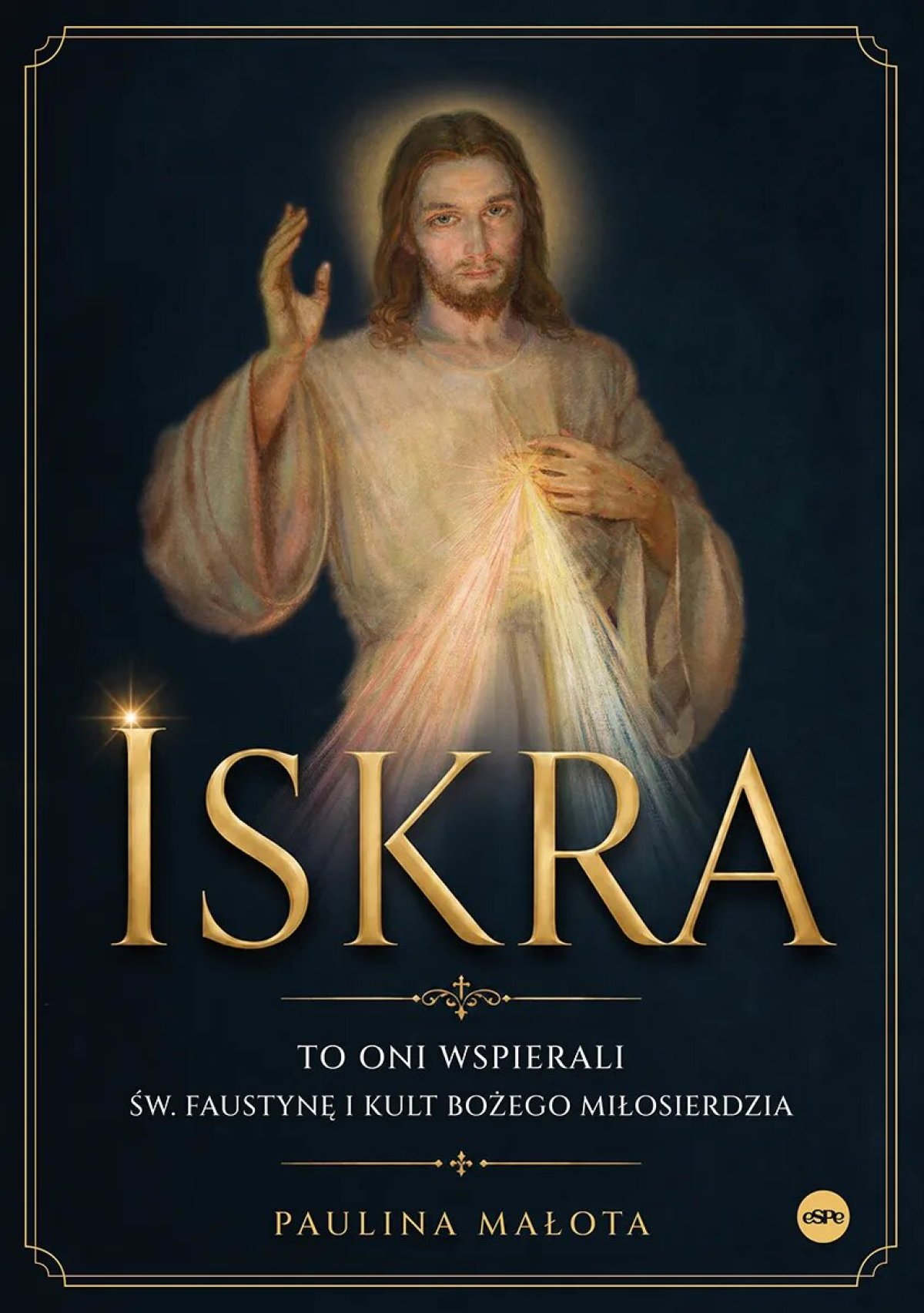 Okładka książki „Iskra. To oni wspierali św. Faustynę i kult Bożego miłosierdzia”
